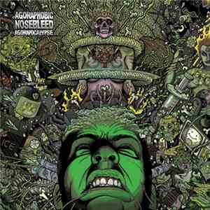 Agoraphobic Nosebleed - Agorapocalypse