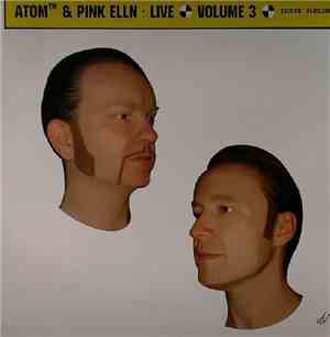 Atom™ & Pink Elln - Live Volume 3 Zuerich 25.03.2005