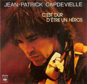Jean-Patrick Capdevielle - C'est Dur D'être Un Héros