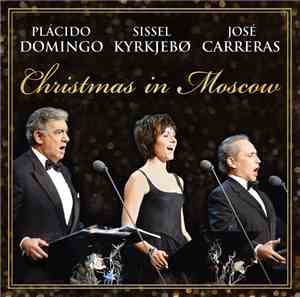 Placido Domingo, Sissel Kyrkjebø, José Carreras - Christmas In Moscow