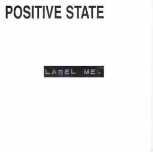 Positive State - Label Me.