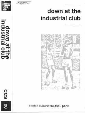 Saâdane Afif, Lili Kim, Rainier Lericolais, Franck Marguin, Geoffroy Montel, Tom Morton - Down At The Industrial Club