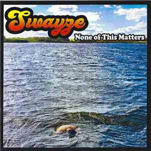 Swayze  - None Of This Matters