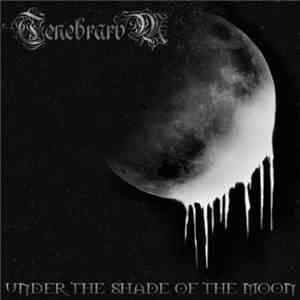 Tenebrarvm - Under The Shade Of The Moon