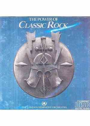 The London Symphony Orchestra With The Royal Choral Society - The Power Of Classic Rock