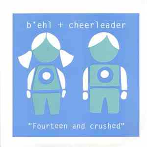 B'ehl + Cheerleader  - Fourteen And Crushed