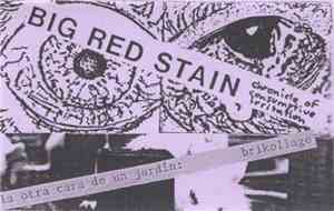 Big Red Stain / La Otra Cara De Un Jardín - Chronicle Of Consumptive Irritation / Brikollage