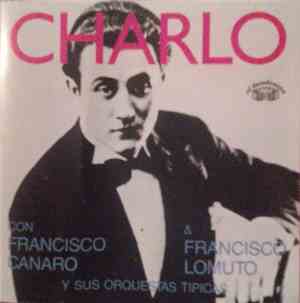 Charlo Con Francisco Canaro Y Su Orquesta Típica & Francisco Lomuto Y Su Orquesta Típica - Charlo Con Francisco Canaro & Francisco Lomuto Y Sus Orquestas Típicas