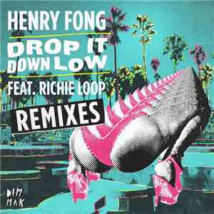 Henry Fong  Feat. Richie Loop - Drop It Down Low (Remixes)