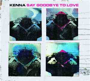 Kenna - Say Goodbye To Love