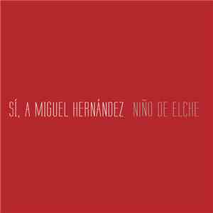 Niño De Elche - Sí, a Miguel Hernández