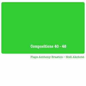 Noël Akchoté - Compositions 40 – 48 (Plays Anthony Braxton)