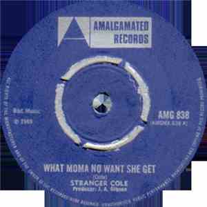 Stranger Cole - What Moma No Wants She Get