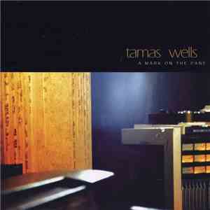 Tamas Wells - A Mark On The Pane