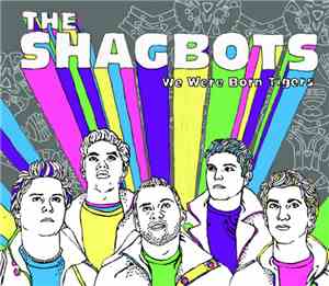 The Shagbots - We Were Born Tigers