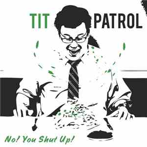 Tit Patrol / The Mad Splatter - No! You Shut Up! / Slaughter High