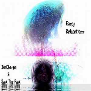 JoeCharlie & Sink The Pink - Early Reflections
