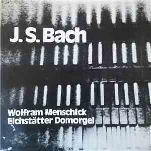Johann Sebastian Bach, Wolfram Menschick - Wolfram Menschick an der Eichstätter Domorgel