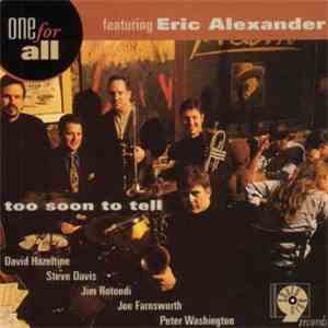 One For All Featuring Eric Alexander - Too Soon To Tell