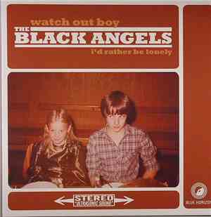 The Black Angels - Watch Out Boy / I'd Rather Be Lonely