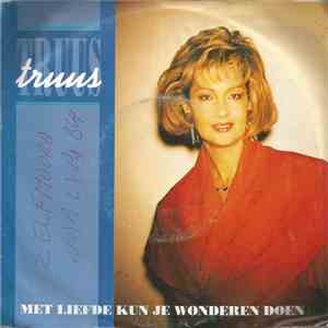 Truus - Met Liefde Kun Je Wonderen Doen