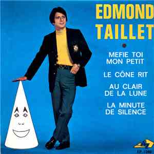 Edmond Taillet - Méfie-toi Mon Petit / Le Cône Rit / Au Clair De La Lune / La Minute De Silence