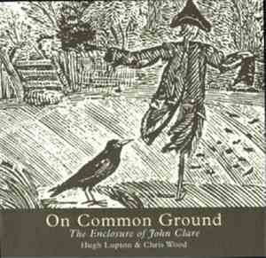 Hugh Lupton & Chris Wood  - On Common Ground: The Enclosure Of John Clare