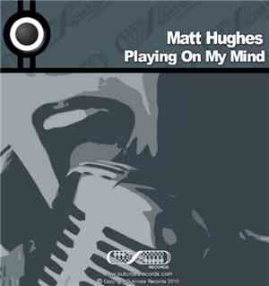 Matt Hughes  - Playing On My Mind