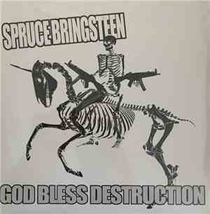 Spruce Bringsteen - God Bless Destruction