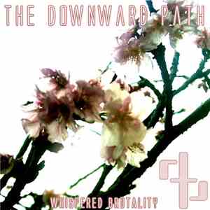 The Downward Path - Whispered Brutality Or The Girl Who Went Astray
