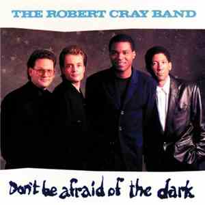 The Robert Cray Band - Don't Be Afraid Of The Dark