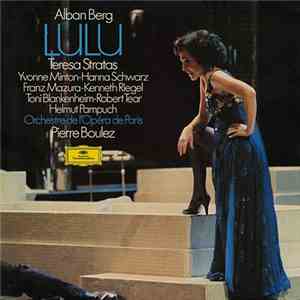 Alban Berg - Teresa Stratas, Yvonne Minton • Hanna Schwarz, Franz Mazura • Kenneth Riegel, Toni Blankenheim • Robert Tear, Helmut Pampuch, Orchestre De L'Opéra De Paris, Pierre Boulez - Lulu