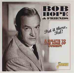 Bob Hope & Friends - Put It There, Pal! (A Salute To The King Of Comedy)