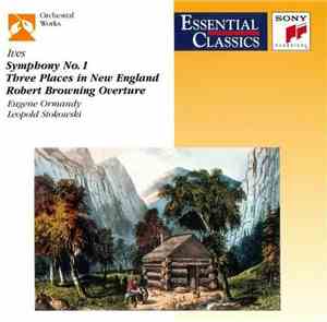 Charles Ives - Eugene Ormandy / Leopold Stokowski / American Symphony Orchestra, Philadelphia Orchestra - Symphony No. 1 / Three Places In New England / Robert Browning Overture
