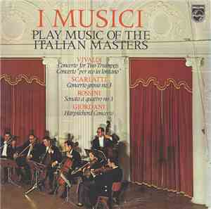 I Musici - Vivaldi, Scarlatti, Rossini, Giordani - Play Music Of The Italian Masters