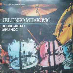 Jelenko Milaković - Dobro Jutro / Laku Noć