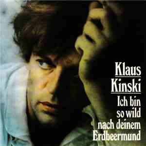 Klaus Kinski - Ich Bin So Wild Nach Deinem Erdbeermund