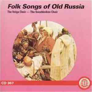 Sveshknikov Choir, The, The Volga Choir - Folk Songs Of Old Russia