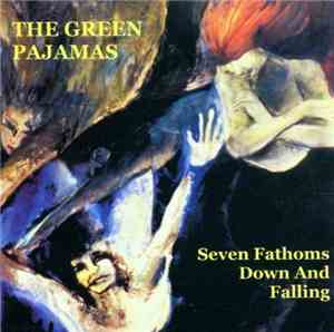 The Green Pajamas - Seven Fathoms Down And Falling