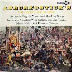 Various - Anacreontick's The Golden Age Of Song / Authentic English Music And Drinking Songs For Clubs, Societies, Wine Cellars, Licensed Taverns, Music Halls, And Pleasure Gardens