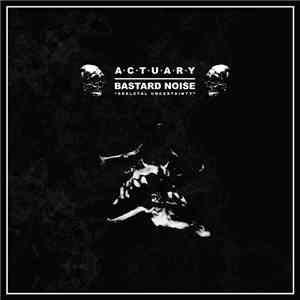 Actuary / Bastard Noise - Skeletal Uncertainty