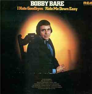 Bobby Bare - I Hate Goodbyes / Ride Me Down Easy
