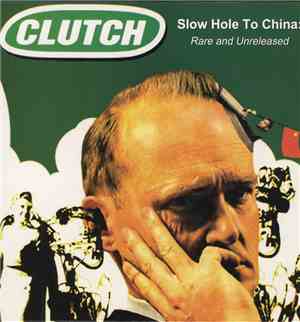 Clutch  - Slow Hole To China: Rare And Unreleased
