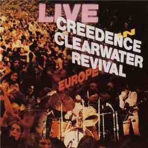 Creedence Clearwater Revival - Live In Europe