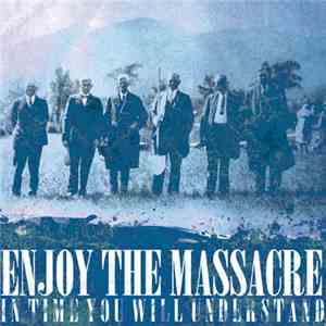Enjoy The Massacre - In Time You Will Understand