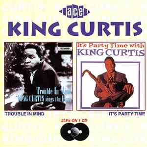 King Curtis - Trouble In Mind / It's Party Time