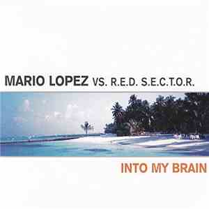 Mario Lopez vs. R.E.D. S.E.C.T.O.R. - Into My Brain