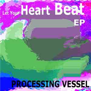 Processing Vessel - Let Your Heart Beat EP