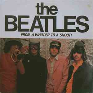 The Beatles - From A Whisper To A Shout