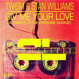 Twism & Stan Williams - Giv Me Your Love (A Tribute To The Paradise Garage)